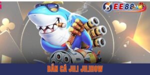 Bắn Cá Jili Jilihow - Siêu Phẩm Đổi Thưởng 300X Cao Tại EE88