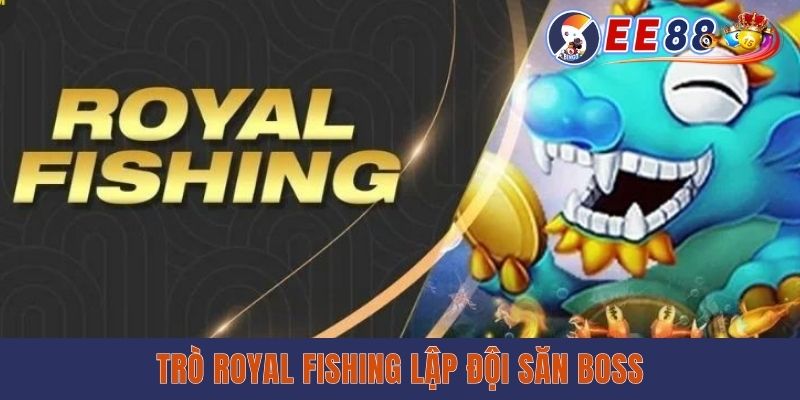 Royal Fishing mang phong cách lập đội săn boss