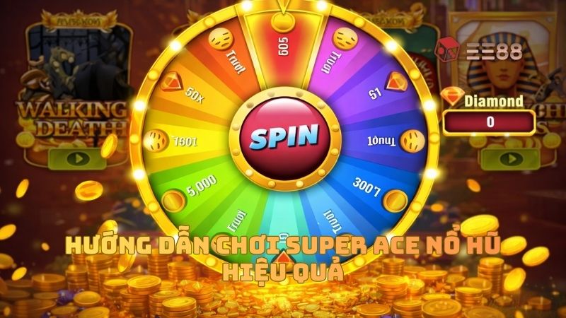 Hướng dẫn chơi Super Ace Nổ Hũ hiệu quả